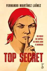 Libros: Top Secret. Un siglo de espías: de Mata Hari a Snowden. Fernando Martínez Laínez